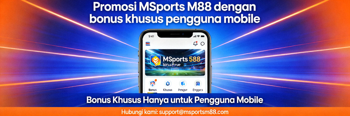 Promosi MSports M88 dengan bonus khusus pengguna mobile